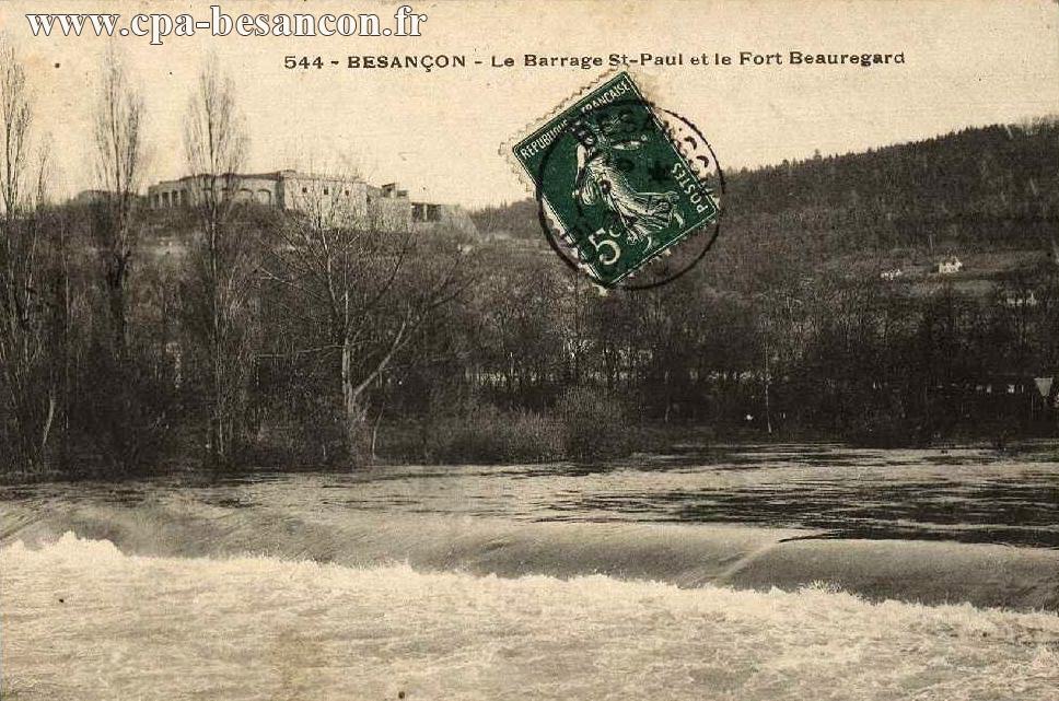 544 - BESANÇON - Le Barrage St-Paul et le Fort Beauregard